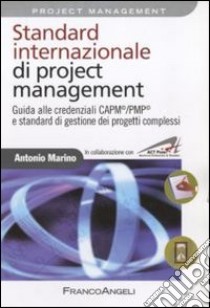 Standard internazionale di project management. Guida alle credenziali CAPM/PMP e standard di gestione dei progetti complessi libro di Marino Antonio