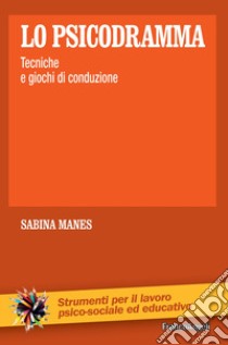 Lo psicodramma. Tecniche e giochi di conduzione libro di Manes Sabina