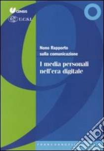 Nono rapporto sulla comunicazione. I media personali nell'era digitale libro di CENSIS (cur.); UCSI (cur.)