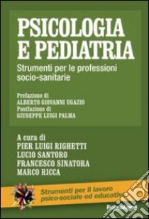 Psicologia e pediatria. Strumenti per le professioni socio-sanitarie libro