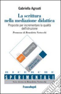 La scrittura nella mediazione didattica-Writing in educational mediation. Proposte per incrementare la qualità dell'istruzione-Proposals for qualityu improvement.... Ediz. bilingue libro di Agrusti Gabriella