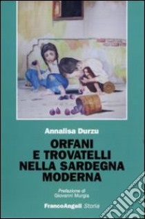 Orfani e trovatelli nella Sardegna moderna libro di Durzu Annalisa