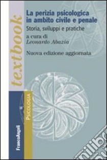 La perizia psicologica in ambito civile e penale. Storia, sviluppi e pratiche libro