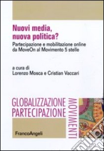 Nuovi media, nuova politica? Partecipazione e mobilitazione online da MoveOn al Movimento 5 stelle libro di Mosca L. (cur.); Vaccari C. (cur.)