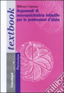 Argomenti di neuropsichiatria infantile per le professioni d'aiuto libro di Cannao Milena