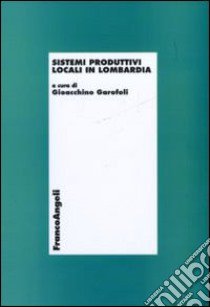 Sistemi produttivi locali in Lombardia libro di Garofoli G. (cur.)