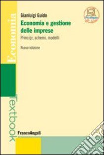 Economia e gestione delle imprese. Principi, schemi, modelli libro di Guido Gianluigi