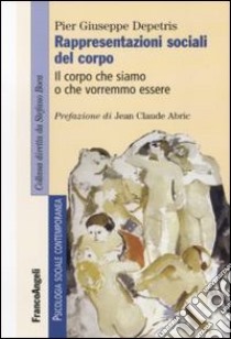 Rappresentazioni sociali del corpo. Il corpo che siamo o che vorremmo essere libro di Depetris P. Giuseppe