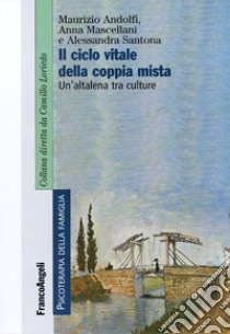 Il ciclo vitale della coppia mista. Un'altalena tra culture libro di Andolfi Maurizio; Mascellani Anna; Santona Alessandra