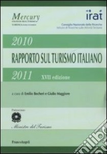Diciasettesimo rapporto sul turismo italiano 2010-2011 libro di Becheri E. (cur.); Maggiore G. (cur.)