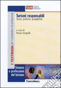 Turismi responsabili. Teorie, pratiche, prospettive libro di Grigolli P. (cur.)