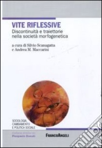 Vite riflessive. Discontinuità e traiettorie nella società morfogenetica libro di Scanagatta S. (cur.); Maccarini A. (cur.)