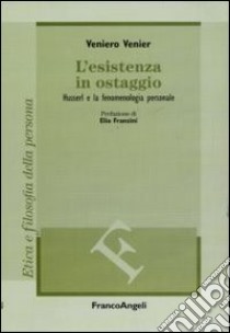 L'esistenza in ostaggio. Husserl e la fenomenologia personale libro di Venier Veniero