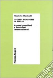 I fondi pensione in Italia. Aspetti peculiari e confronti internazionali libro di Marinelli Nicoletta