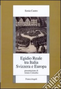 Egidio Reale tra Italia, Svizzera ed Europa libro di Castro Sonia