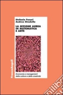 La sezione aurea in matematica e arte libro di Funari Stefania; Stradella Andrea