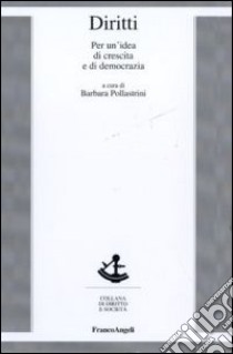 Diritti. Per un'idea di crescita e di democrazia libro di Pollastrini B. (cur.)