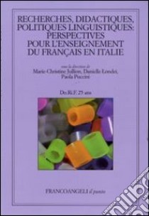 Recherches, didactiques, politiques linguistiques: perspectives pour l'enseignement du français en Italie libro di Jullion M. (cur.); Londei D. (cur.); Puccini P. (cur.)