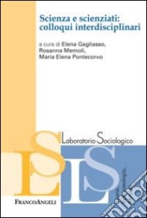 Scienza e scienziati: colloqui interdisciplinari libro di Gagliasso E. (cur.); Memoli R. (cur.); Pontecorvo M. E. (cur.)