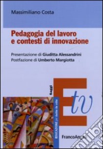 Pedagogia del lavoro e contesti di innovazione libro di Costa Massimiliano