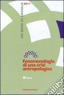 Fenomenologia di una crisi antropologica. Un mese di sociale 2011 libro di CENSIS (cur.)