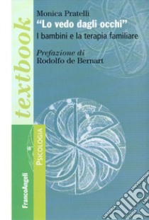 Lo vedo dagli occhi. I bambini e la terapia familiare libro di Pratelli Monica