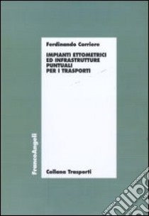 Impianti ettometrici ed infrastrutture puntuali per i trasporti libro di Corriere Ferdinando