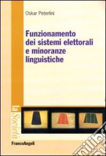 Funzionamento dei sistemi elettorali e minoranze linguistiche libro di Peterlini Oskar