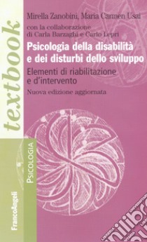 Psicologia della disabilità e dei disturbi dello sviluppo. Elementi di riabilitazione e d'intervento libro di Zanobini M. (cur.); Usai M. C. (cur.)