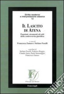 Il lascito di Atena. Funzioni, strumenti ed esiti della controversia giuridica libro di Zanuso F. (cur.); Fuselli S. (cur.)