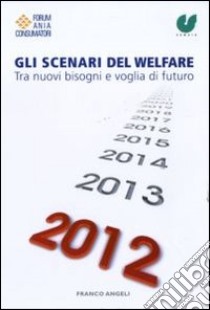 Gli scenari del welfare. Tra nuovi bisogni e voglia di futuro libro di CENSIS (cur.)