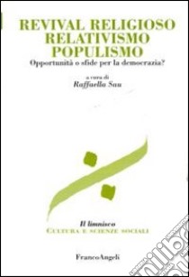 Revival religioso, relativismo, populismo. Opportunità o sfide per la democrazia? libro di Sau R. (cur.)