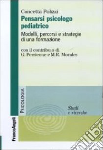 Pensarsi psicologo pediatrico. Modelli, percorsi e strategie di una formazione libro di Polizzi Concetta