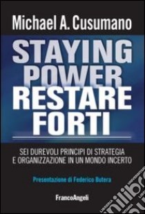 Staying power restare forti. Sei durevoli principi di strategia e organizzazione in un mondo incerto libro di Cusumano Michael A.