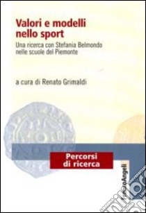 Valori e modelli nello sport. Una ricerca con Stefania Belmondo nelle scuole del Piemonte libro di Grimaldi R. (cur.)