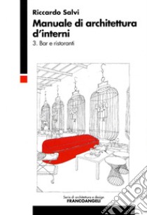 Manuale di architettura d'interni. Vol. 3: Bar e ristoranti libro di Salvi Riccardo