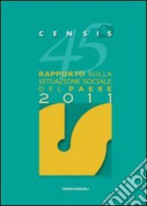 45° rapporto sulla situazione sociale del paese 2011 libro di CENSIS (cur.)