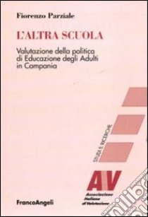 L'altra scuola. Valutazione della politica di educazione degli adulti in Campania libro di Parziale Fiorenzo