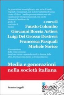 Media e generazioni nella società italiana libro di Colombo F. (cur.); Boccia Artieri G. (cur.); Del Grosso Destreri L. (cur.)