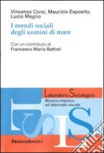 I mondi sociali degli uomini di mare libro di Corsi Vincenzo; Esposito Maurizio; Meglio Lucio