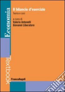 Il bilancio d'esercizio. Teoria e casi libro di Antonelli V. (cur.); Liberatore G. (cur.)