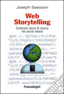 Web storytelling. Costruire storie di marca nei social media libro di Sassoon Joseph