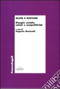 Alcol e giovani. Disagio sociale, salute e competitività libro di Marinelli A. (cur.)