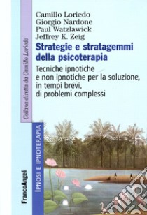 Strategie e stratagemmi della psicoterapia. Tecniche ipnotiche e non ipnotiche per la soluzione, in tempi brevi, di problemi complessi libro di Loriedo Camillo; Nardone Giorgio; Watzlawick Paul