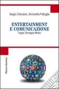 Entertainment e comunicazione. Target, strategie, media libro di Cherubini Sergio; Pattuglia Simonetta