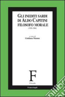 Gli inediti sardi di Aldo Capitini filosofo morale (1956-1964) libro di Mannu G. (cur.)