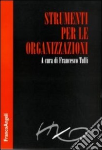 Strumenti per le organizzazioni libro di Tulli F. (cur.)