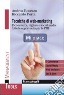 Tecniche di web marketing. E-commerce, digitale e social media: tutte le opportunità di business per le PMI libro di Boscaro Andrea - Porta Riccardo