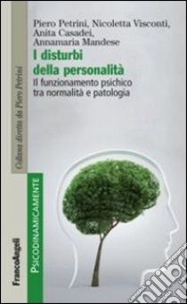 I disturbi della personalità. Il funzionamento psichico tra normalità e patologia libro di Petrini Piero; Visconti Nicoletta; Casadei Anita