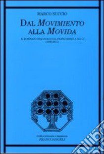 Dal movimento alla movida. Il romanzo spagnolo dal franchismo a oggi (1939-2011) libro di Succio Marco